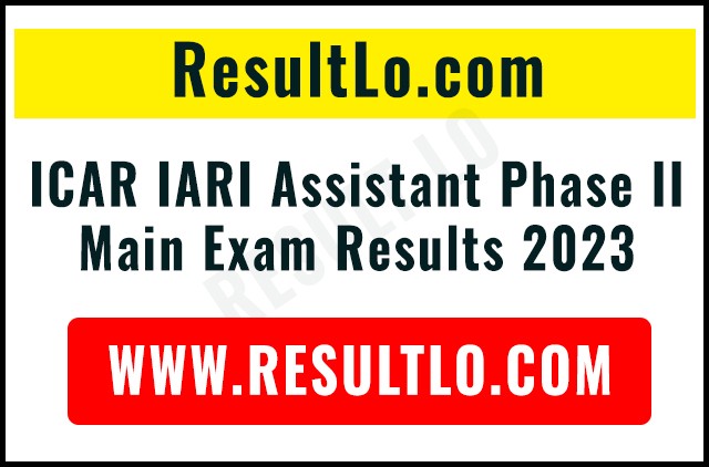 ICAR IARI Assistant Phase II Main Exam Results 2023