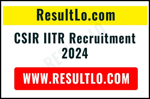 CSIR IITR Recruitment 2024