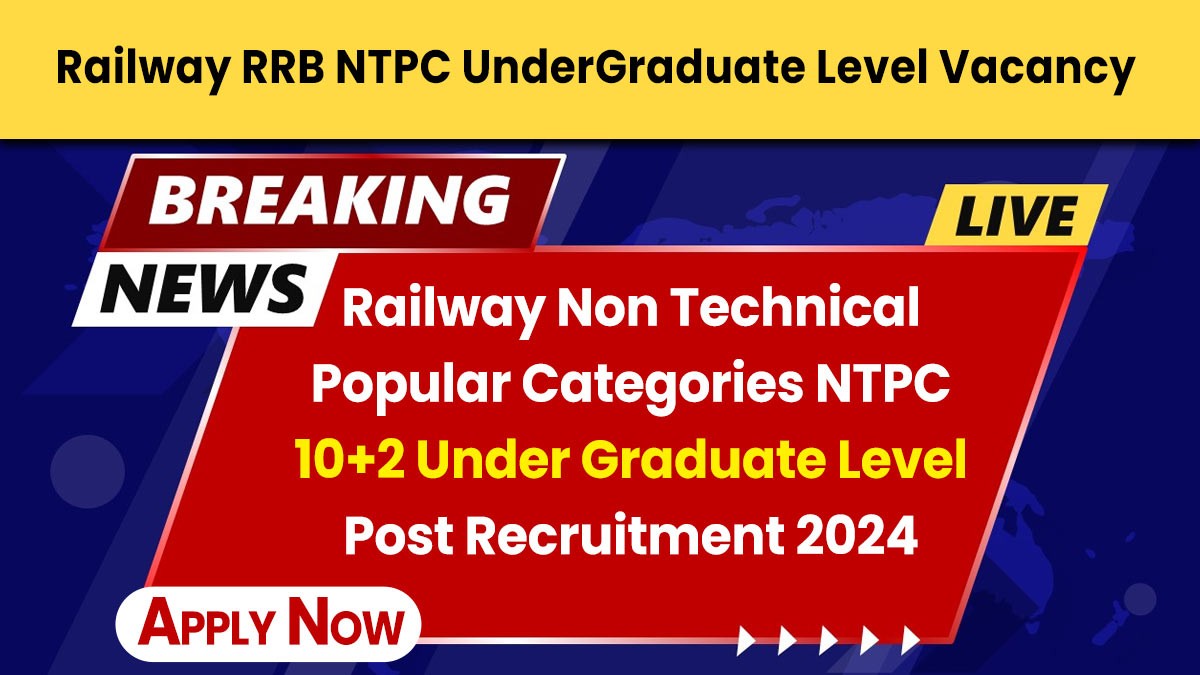 Railway RRB NTPC UnderGraduate Level Vacancy